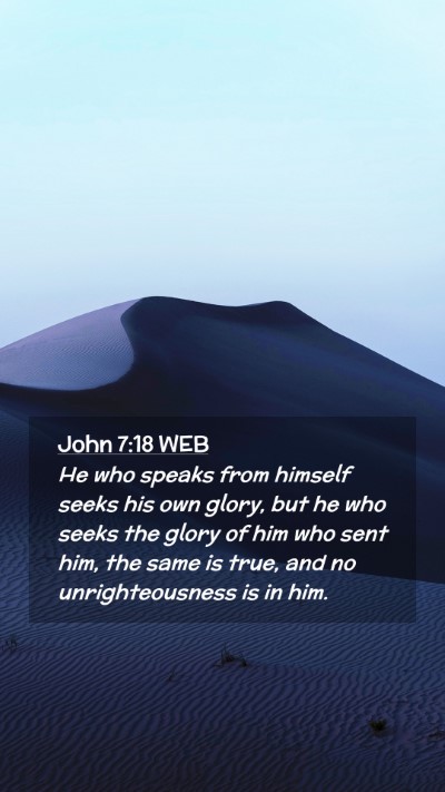 Picture 02 - John 7:18 WEB Mobile Phone Wallpaper - He who speaks from himself seeks his own glory, - Mobile Bible Verse Wallpaper