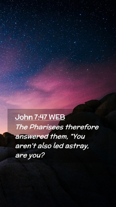 Picture 02 - John 7:47 WEB Mobile Phone Wallpaper - The Pharisees therefore answered them, 