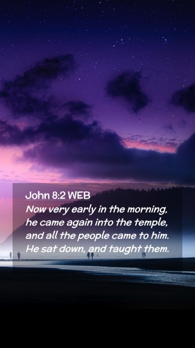 Picture 02 - John 8:2 WEB Mobile Phone Wallpaper - Now very early in the morning, he came again into - Mobile Bible Verse Wallpaper