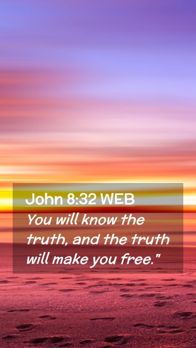 Picture 02 - John 8:32 WEB Mobile Phone Wallpaper - You will know the truth, and the truth will make - Mobile Bible Verse Wallpaper
