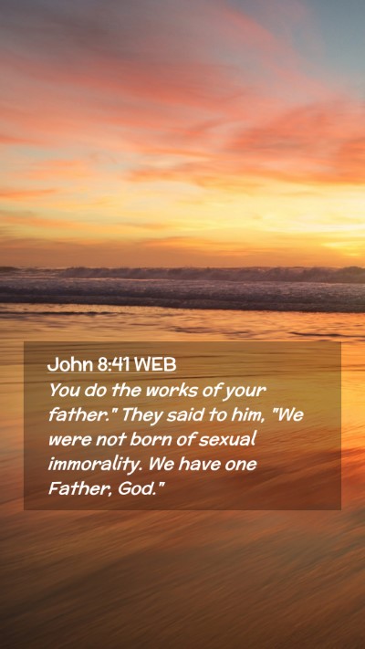 Picture 02 - John 8:41 WEB Mobile Phone Wallpaper - You do the works of your father.