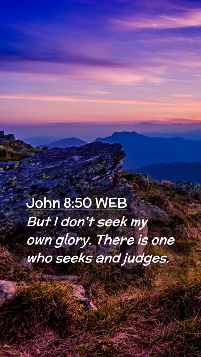 Picture 02 - John 8:50 WEB Mobile Phone Wallpaper - But I don't seek my own glory. There is one who - Mobile Bible Verse Wallpaper