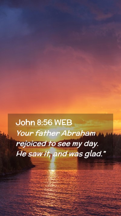 Picture 02 - John 8:56 WEB Mobile Phone Wallpaper - Your father Abraham rejoiced to see my day. He - Mobile Bible Verse Wallpaper