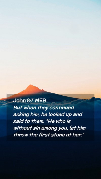 Picture 02 - John 8:7 WEB Mobile Phone Wallpaper - But when they continued asking him, he looked up - Mobile Bible Verse Wallpaper