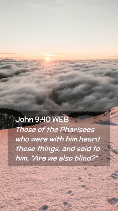 Picture 02 - John 9:40 WEB Mobile Phone Wallpaper - Those of the Pharisees who were with him heard - Mobile Bible Verse Wallpaper