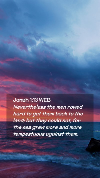 Picture 02 - Jonah 1:13 WEB Mobile Phone Wallpaper - Nevertheless the men rowed hard to get them back - Mobile Bible Verse Wallpaper