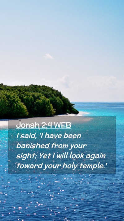 Picture 02 - Jonah 2:4 WEB Mobile Phone Wallpaper - I said, 'I have been banished from your sight; - Mobile Bible Verse Wallpaper