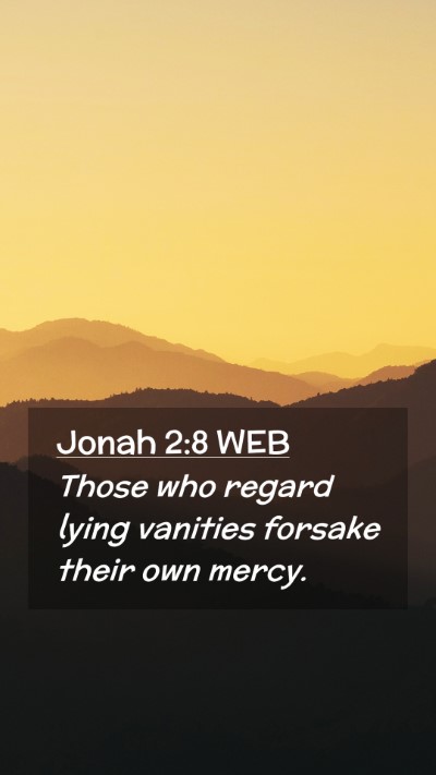 Picture 02 - Jonah 2:8 WEB Mobile Phone Wallpaper - Those who regard lying vanities forsake their own - Mobile Bible Verse Wallpaper