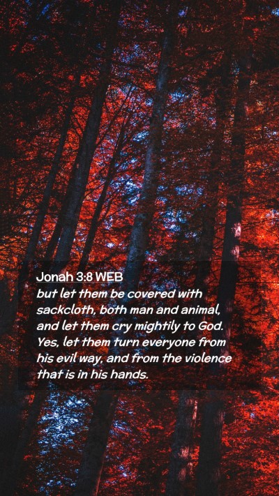 Picture 02 - Jonah 3:8 WEB Mobile Phone Wallpaper - but let them be covered with sackcloth, both man - Mobile Bible Verse Wallpaper