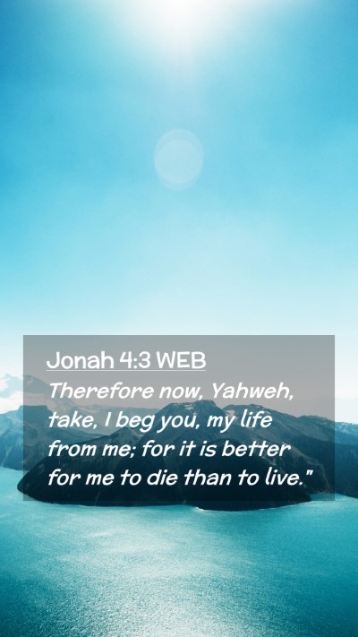 Picture 02 - Jonah 4:3 WEB Mobile Phone Wallpaper - Therefore now, Yahweh, take, I beg you, my life - Mobile Bible Verse Wallpaper