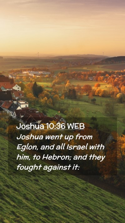Picture 02 - Joshua 10:36 WEB Mobile Phone Wallpaper - Joshua went up from Eglon, and all Israel with - Mobile Bible Verse Wallpaper