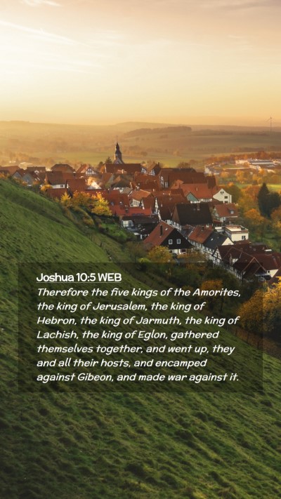 Picture 02 - Joshua 10:5 WEB Mobile Phone Wallpaper - Therefore the five kings of the Amorites, the - Mobile Bible Verse Wallpaper