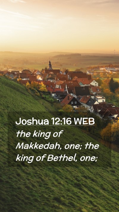 Picture 02 - Joshua 12:16 WEB Mobile Phone Wallpaper - the king of Makkedah, one; the king of Bethel, - Mobile Bible Verse Wallpaper