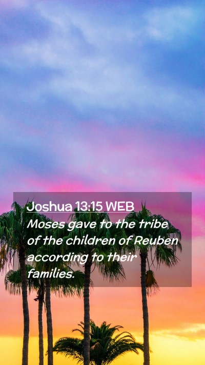 Picture 02 - Joshua 13:15 WEB Mobile Phone Wallpaper - Moses gave to the tribe of the children of Reuben - Mobile Bible Verse Wallpaper