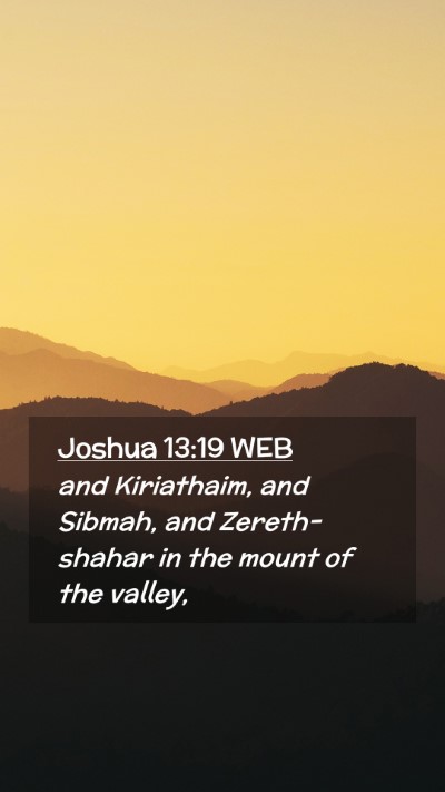 Picture 02 - Joshua 13:19 WEB Mobile Phone Wallpaper - and Kiriathaim, and Sibmah, and Zereth-shahar in - Mobile Bible Verse Wallpaper