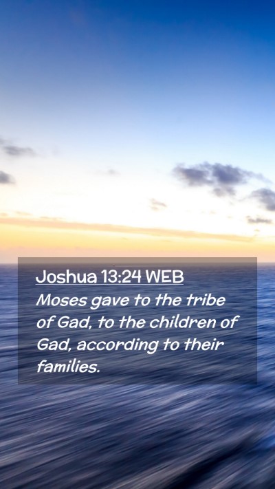 Picture 02 - Joshua 13:24 WEB Mobile Phone Wallpaper - Moses gave to the tribe of Gad, to the children - Mobile Bible Verse Wallpaper