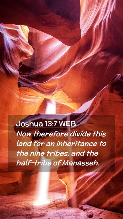 Picture 02 - Joshua 13:7 WEB Mobile Phone Wallpaper - Now therefore divide this land for an inheritance - Mobile Bible Verse Wallpaper