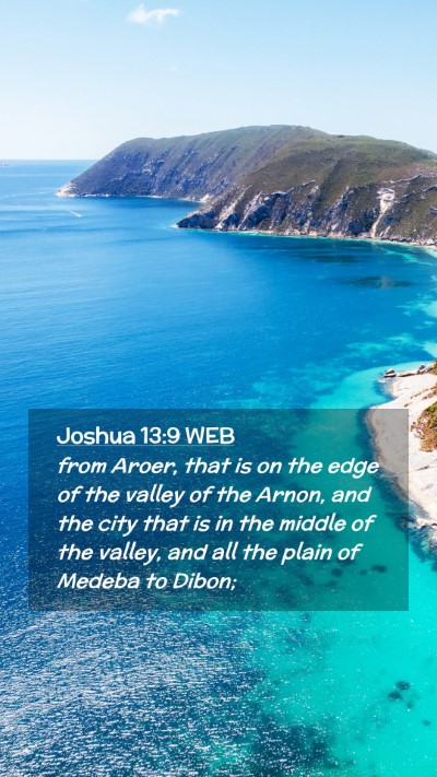 Picture 02 - Joshua 13:9 WEB Mobile Phone Wallpaper - from Aroer, that is on the edge of the valley of - Mobile Bible Verse Wallpaper