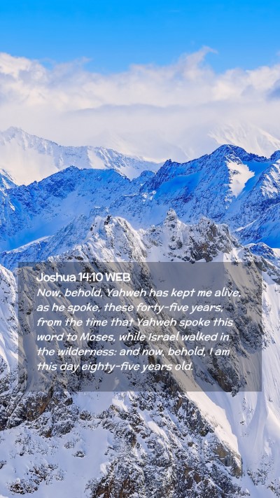 Picture 02 - Joshua 14:10 WEB Mobile Phone Wallpaper - Now, behold, Yahweh has kept me alive, as he - Mobile Bible Verse Wallpaper