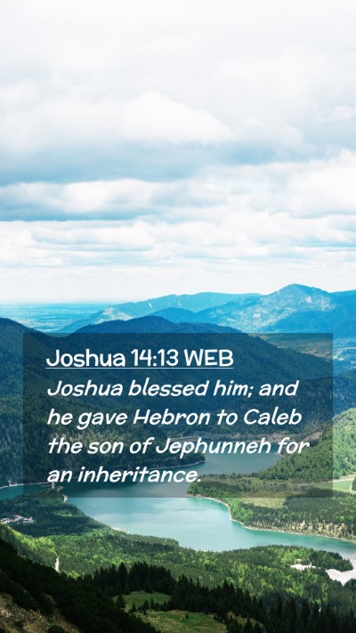 Picture 02 - Joshua 14:13 WEB Mobile Phone Wallpaper - Joshua blessed him; and he gave Hebron to Caleb - Mobile Bible Verse Wallpaper