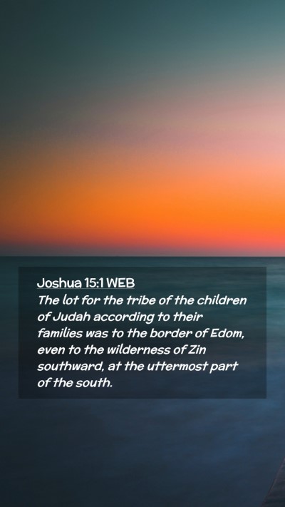 Picture 02 - Joshua 15:1 WEB Mobile Phone Wallpaper - The lot for the tribe of the children of Judah - Mobile Bible Verse Wallpaper