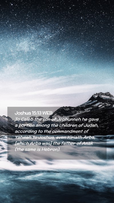 Picture 02 - Joshua 15:13 WEB Mobile Phone Wallpaper - To Caleb the son of Jephunneh he gave a portion - Mobile Bible Verse Wallpaper