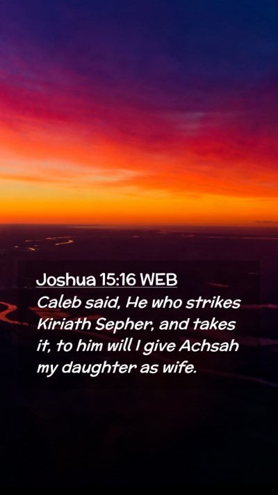 Picture 02 - Joshua 15:16 WEB Mobile Phone Wallpaper - Caleb said, He who strikes Kiriath Sepher, and - Mobile Bible Verse Wallpaper