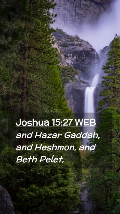 Picture 02 - Joshua 15:27 WEB Mobile Phone Wallpaper - and Hazar Gaddah, and Heshmon, and Beth - Mobile Bible Verse Wallpaper