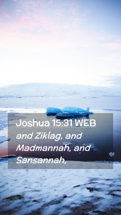 Picture 02 - Joshua 15:31 WEB Mobile Phone Wallpaper - and Ziklag, and Madmannah, and - Mobile Bible Verse Wallpaper