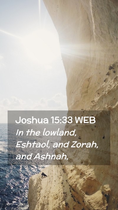 Picture 02 - Joshua 15:33 WEB Mobile Phone Wallpaper - In the lowland, Eshtaol, and Zorah, and - Mobile Bible Verse Wallpaper