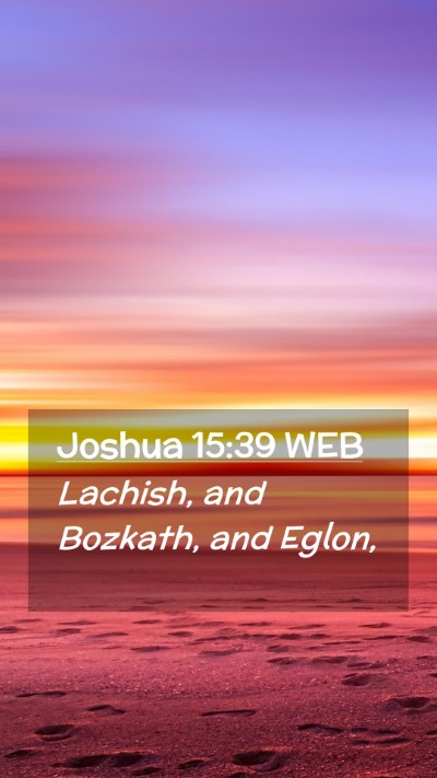 Picture 02 - Joshua 15:39 WEB Mobile Phone Wallpaper - Lachish, and Bozkath, and - Mobile Bible Verse Wallpaper