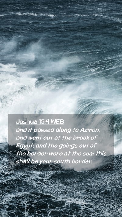 Picture 02 - Joshua 15:4 WEB Mobile Phone Wallpaper - and it passed along to Azmon, and went out at the - Mobile Bible Verse Wallpaper