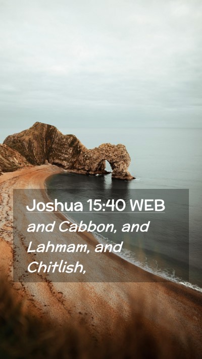 Picture 02 - Joshua 15:40 WEB Mobile Phone Wallpaper - and Cabbon, and Lahmam, and - Mobile Bible Verse Wallpaper