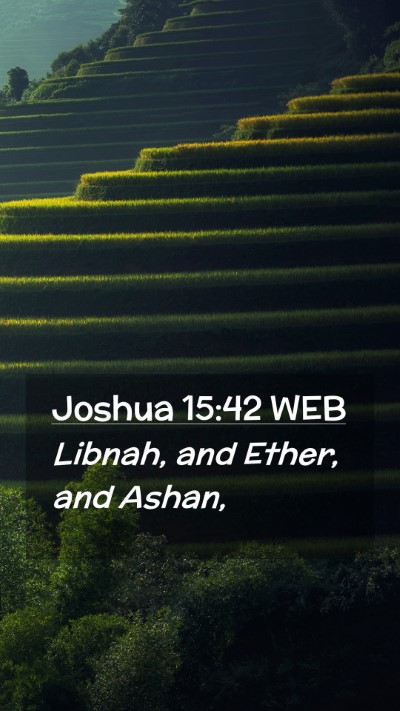 Picture 02 - Joshua 15:42 WEB Mobile Phone Wallpaper - Libnah, and Ether, and - Mobile Bible Verse Wallpaper
