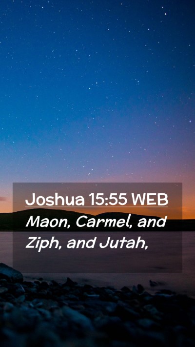 Picture 02 - Joshua 15:55 WEB Mobile Phone Wallpaper - Maon, Carmel, and Ziph, and - Mobile Bible Verse Wallpaper