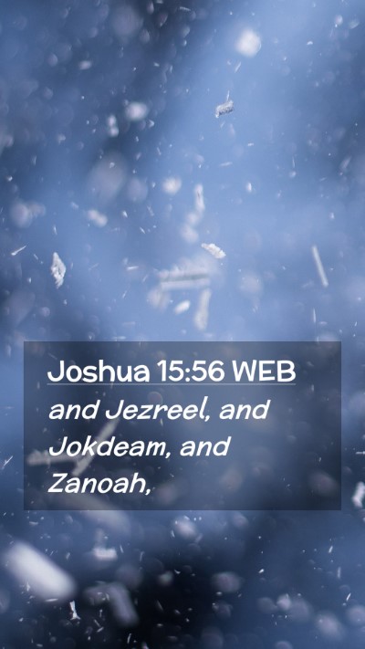 Picture 02 - Joshua 15:56 WEB Mobile Phone Wallpaper - and Jezreel, and Jokdeam, and - Mobile Bible Verse Wallpaper