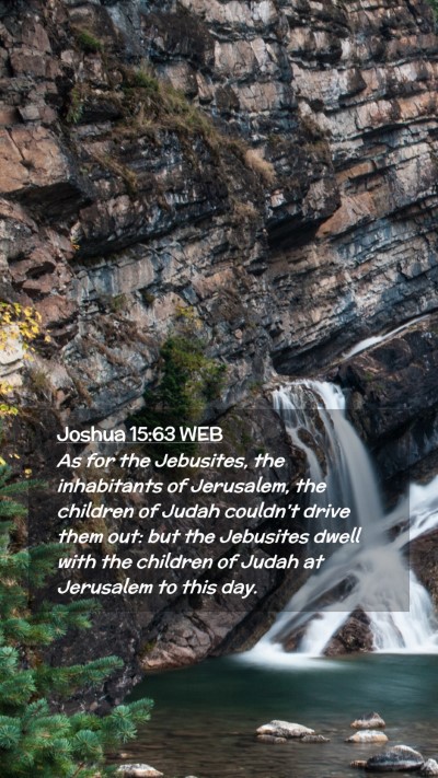 Picture 02 - Joshua 15:63 WEB Mobile Phone Wallpaper - As for the Jebusites, the inhabitants of - Mobile Bible Verse Wallpaper