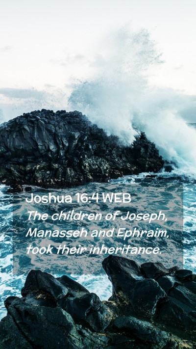 Picture 02 - Joshua 16:4 WEB Mobile Phone Wallpaper - The children of Joseph, Manasseh and Ephraim, - Mobile Bible Verse Wallpaper