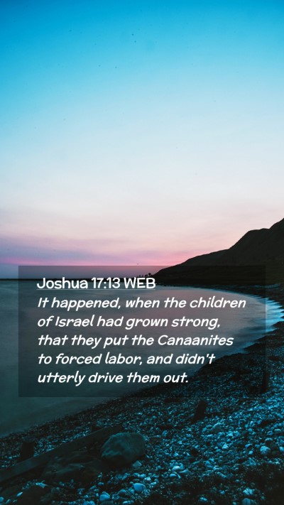 Picture 02 - Joshua 17:13 WEB Mobile Phone Wallpaper - It happened, when the children of Israel had - Mobile Bible Verse Wallpaper