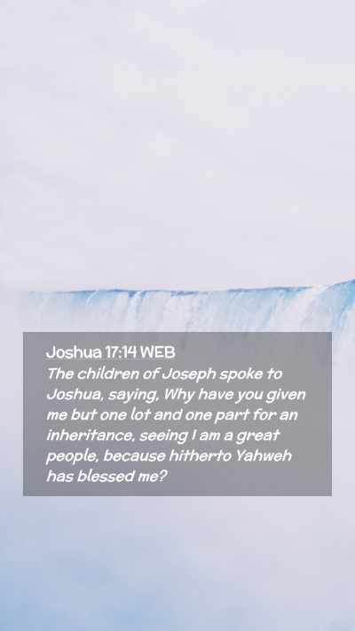 Picture 02 - Joshua 17:14 WEB Mobile Phone Wallpaper - The children of Joseph spoke to Joshua, saying, - Mobile Bible Verse Wallpaper