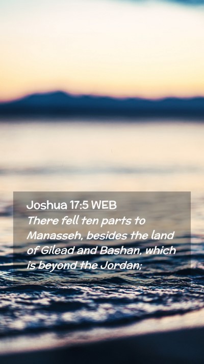 Picture 02 - Joshua 17:5 WEB Mobile Phone Wallpaper - There fell ten parts to Manasseh, besides the - Mobile Bible Verse Wallpaper