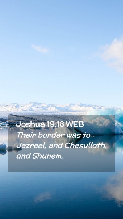Picture 02 - Joshua 19:18 WEB Mobile Phone Wallpaper - Their border was to Jezreel, and Chesulloth, and - Mobile Bible Verse Wallpaper