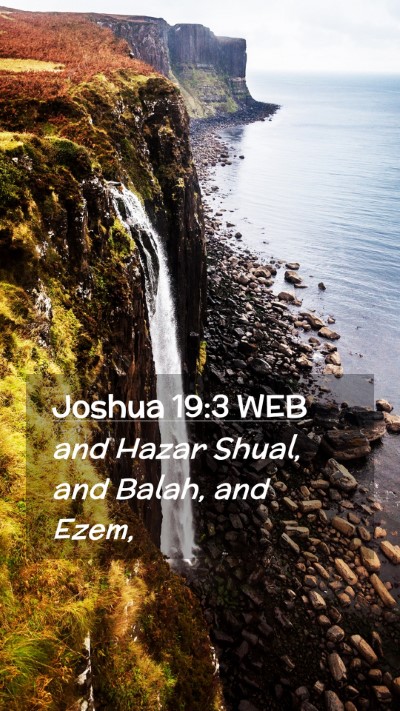 Picture 02 - Joshua 19:3 WEB Mobile Phone Wallpaper - and Hazar Shual, and Balah, and - Mobile Bible Verse Wallpaper