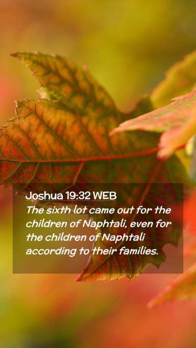 Picture 02 - Joshua 19:32 WEB Mobile Phone Wallpaper - The sixth lot came out for the children of - Mobile Bible Verse Wallpaper