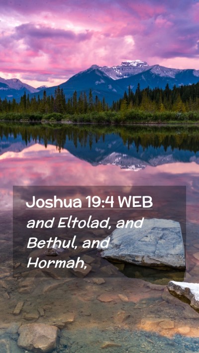 Picture 02 - Joshua 19:4 WEB Mobile Phone Wallpaper - and Eltolad, and Bethul, and - Mobile Bible Verse Wallpaper