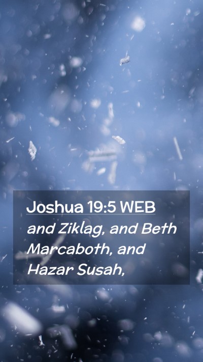 Picture 02 - Joshua 19:5 WEB Mobile Phone Wallpaper - and Ziklag, and Beth Marcaboth, and Hazar - Mobile Bible Verse Wallpaper