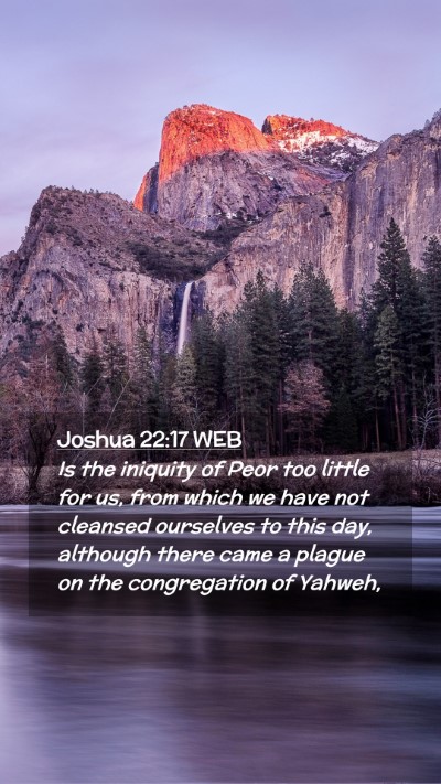 Picture 02 - Joshua 22:17 WEB Mobile Phone Wallpaper - Is the iniquity of Peor too little for us, from - Mobile Bible Verse Wallpaper
