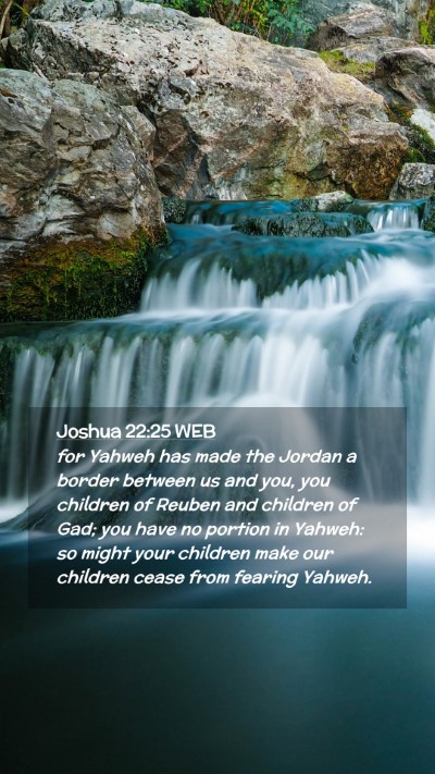 Picture 02 - Joshua 22:25 WEB Mobile Phone Wallpaper - for Yahweh has made the Jordan a border between - Mobile Bible Verse Wallpaper
