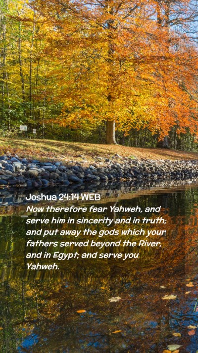 Picture 02 - Joshua 24:14 WEB Mobile Phone Wallpaper - Now therefore fear Yahweh, and serve him in - Mobile Bible Verse Wallpaper