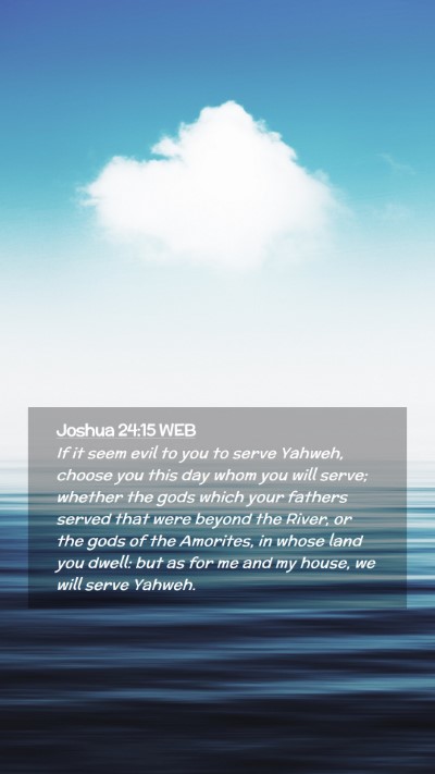 Picture 02 - Joshua 24:15 WEB Mobile Phone Wallpaper - If it seem evil to you to serve Yahweh, choose - Mobile Bible Verse Wallpaper